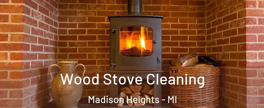  Wood Stove Cleaning Madison Heights - MI